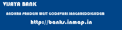 VIJAYA BANK  ANDHRA PRADESH WEST GODAVARI JANGAREDDIGUDEM   banks information 